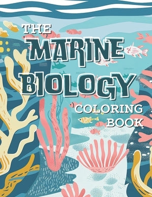 The Marine Biology Coloring Book: "Exploring the Wonders of the Sea: An Ocean Life Coloring Book" by Niesen, Thomas