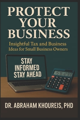 Protect Your Business: Stay Informed, Stay Ahead by Khoureis, Abraham