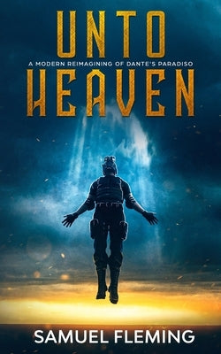 Unto Heaven: A Modern Reimagining of Dante's Paradiso by Fleming, Samuel