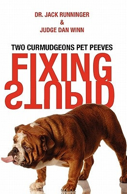 Fixing Stupid: Two curmudgeons pet peeves by Runninger, Jack