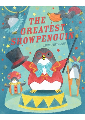 The Greatest Showpenguin by Freegard, Lucy