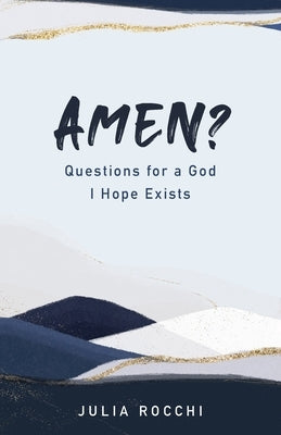 Amen?: Questions for a God I Hope Exists by Rocchi, Julia