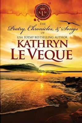 The Poetry, Chronicles, and Songs of Kathryn Le Veque's Medieval World by Le Veque, Kathryn