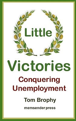 Little Victories: Conquering Unemployment by Brophy, Tom