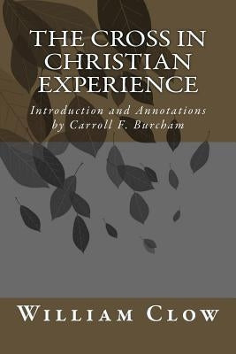 The Cross in Christian Experience: Introduction and Annotations by Carroll F. Burcham by Burcham, Carroll F.