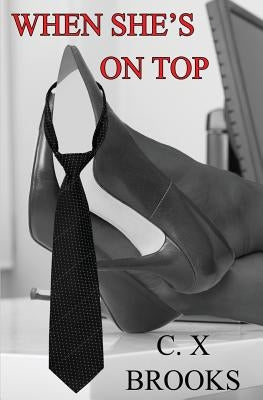 When She's on Top by Brooks, C. X.