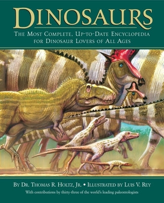 Dinosaurs: The Most Complete, Up-To-Date Encyclopedia for Dinosaur Lovers of All Ages by Holtz, Thomas R.