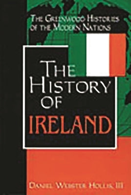 The History of Ireland by III, Daniel W. Hollis