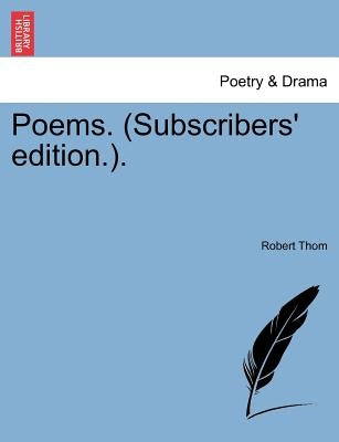 Poems. (Subscribers' Edition.). by Thom, Robert