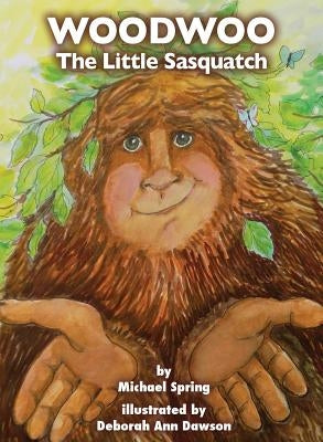 Woodwoo: The Little Sasquatch by Spring, Michael