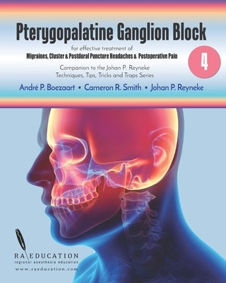 Johan P Reyneke's Techniques, Tips, Tricks & Traps Vol 4: Pterygopalatine Ganglion Block by Reyneke, Johan P.