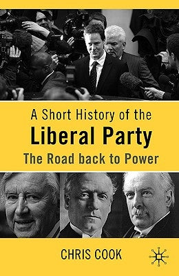 A Short History of the Liberal Party: The Road Back to Power by Cook, C.