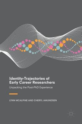 Identity-Trajectories of Early Career Researchers: Unpacking the Post-PhD Experience by McAlpine, Lynn