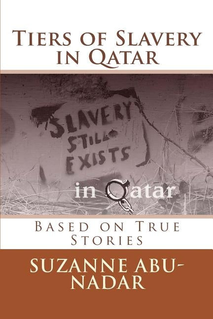 Tiers of Slavery in Qatar: Based on True Stories by Campbell, James