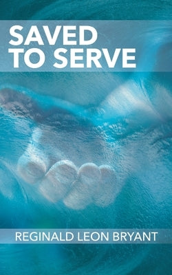 Saved to Serve by Bryant, Reginald Leon