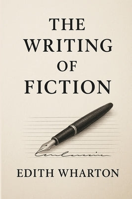The Writing of Fiction by Wharton, Edith