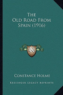 The Old Road From Spain (1916) by Holme, Constance