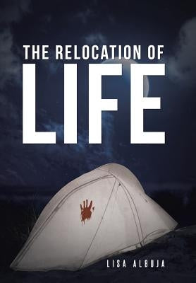 The Relocation of Life by Albuja, Lisa