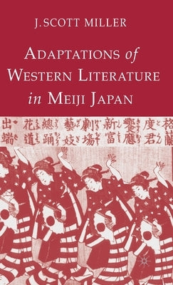 Adaptations of Western Literature in Meiji Japan by Miller, J.