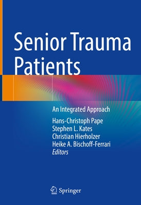 Senior Trauma Patients: An Integrated Approach by Pape, Hans-Christoph