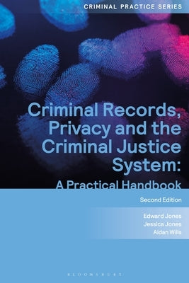 Criminal Records, Privacy and the Criminal Justice System: A Practical Handbook by Jones, Edward