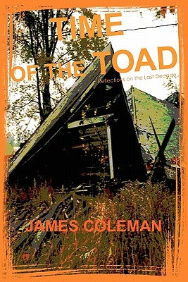 Time of the Toad: Reflections on the Last Decade by Coleman, James