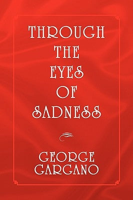 Through the Eyes of Sadness by Gargano, George