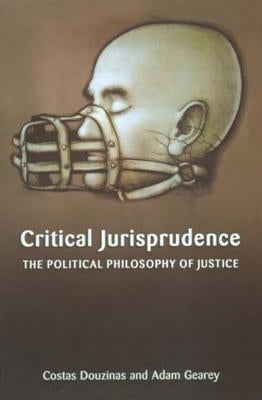 Critical Jurisprudence: The Political Philosophy of Justice by Douzinas, Costas