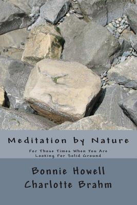 Meditation by Nature: For Those Times When You Seek Solid Ground by Brahm, Charlotte