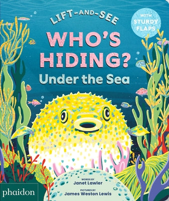 Who's Hiding? Under the Sea: A Lift-The-Flap Book by Lawler, Janet