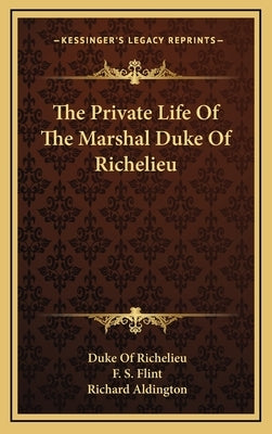 The Private Life of the Marshal Duke of Richelieu by Richelieu, Armand-Emmanuel Du Plessis