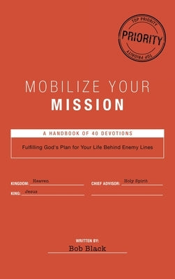 Mobilize Your Mission: Fulfilling God's Plan for Your Life Behind Enemy Lines by Black, Bob