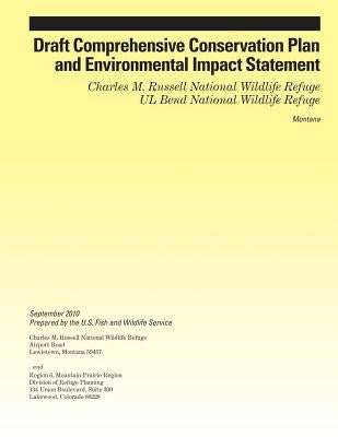 Draft Comprehensive Conservation Plan and Environmental Impact Statement: Charles M. Russell National Wildlife Refuge UL Bend National Wildlife Refuge by U S Fish & Wildlife Service