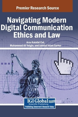 Navigating Modern Digital Communication Ethics and Law by Kalafat, Arzu