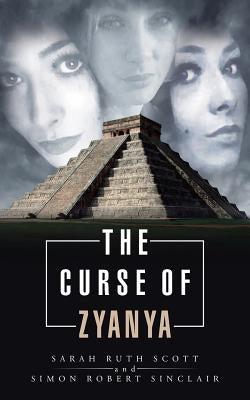 The Curse of Zyanya by Sarah Ruth Scott Simon Robert Sinclair