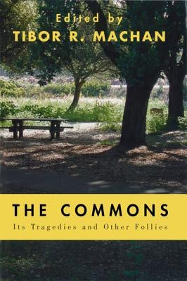The Commons: Its Tragedies and Other Follies by Machan, Tibor R.