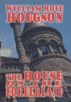 The House on the Borderland by Hodgson, William Hope