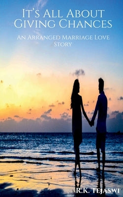 It's All About Giving Chances: An Arranged Marriage Love Story by Tejaswi, R. K.
