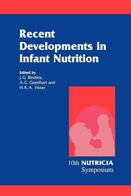 Recent Developments in Infant Nutrition: Scheveningen, 29 November - 2 December 1995 by Bindels, J. G.