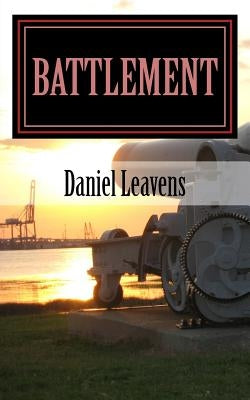 Battlement: A Collection Of Military Fiction by Leavens, Daniel