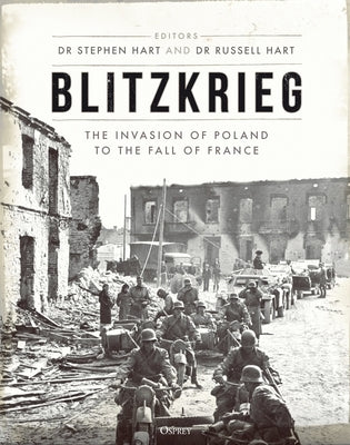 Blitzkrieg: The Invasion of Poland to the Fall of France by Hart, Stephen A.