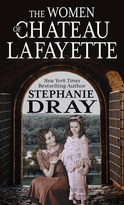 The Women of Chateau Lafayette by Dray, Stephanie
