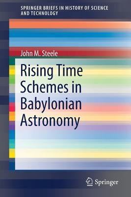 Rising Time Schemes in Babylonian Astronomy by Steele, John M.