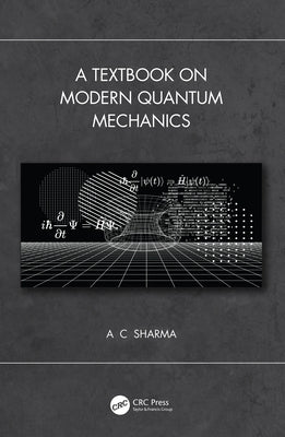 A Textbook on Modern Quantum Mechanics by Sharma, A. C.