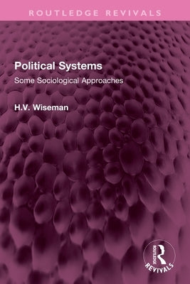 Political Systems: Some Sociological Approaches by Wiseman, H.