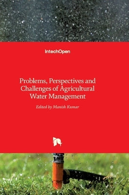 Problems, Perspectives and Challenges of Agricultural Water Management by Kumar, Manish