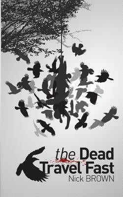 The Dead Travel Fast by Brown, Nick