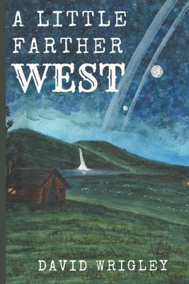 A Little Farther West by Wrigley, David