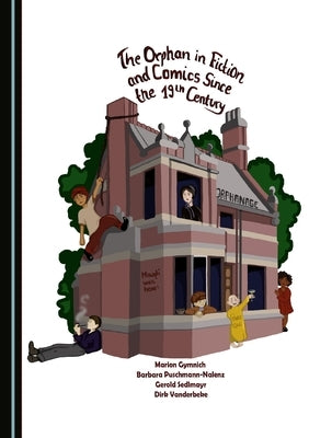 The Orphan in Fiction and Comics Since the 19th Century by Gymnich, Marion