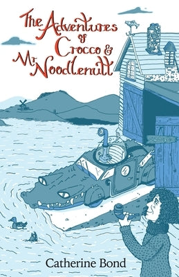The Adventures of Crocco & Mr Noodlenut by Bond, Catherine